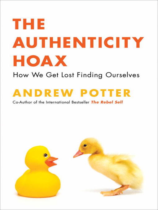 Title details for The Authenticity Hoax by Andrew Potter - Available